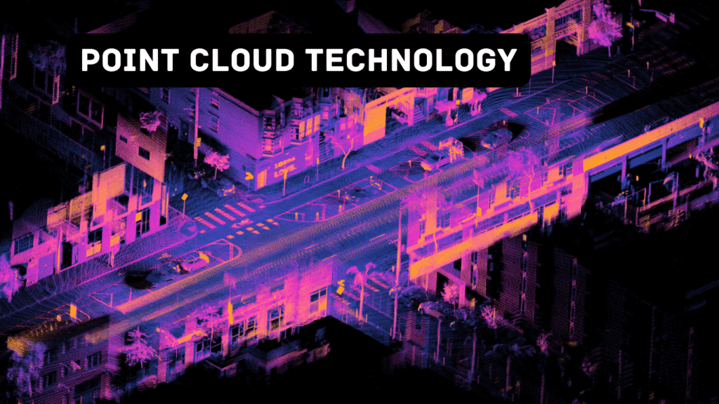 The Emerging Technologies of Point Cloud: How it can benefit your business