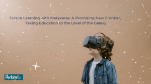 Future Learning with Metaverse: A Promising New Frontier, Taking Education to the Level of the Galaxy