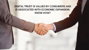 Digital trust is valued by consumers and is associated with economic expansion. Know how?
