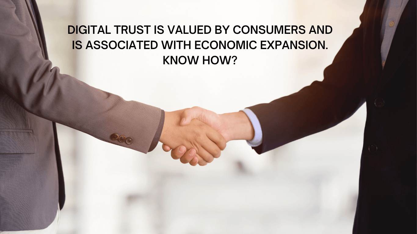 Digital trust is valued by consumers and is associated with economic expansion. Know how?