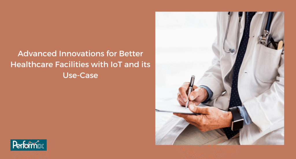 Advanced innovations for better healthcare facilities with IoT and its use-case