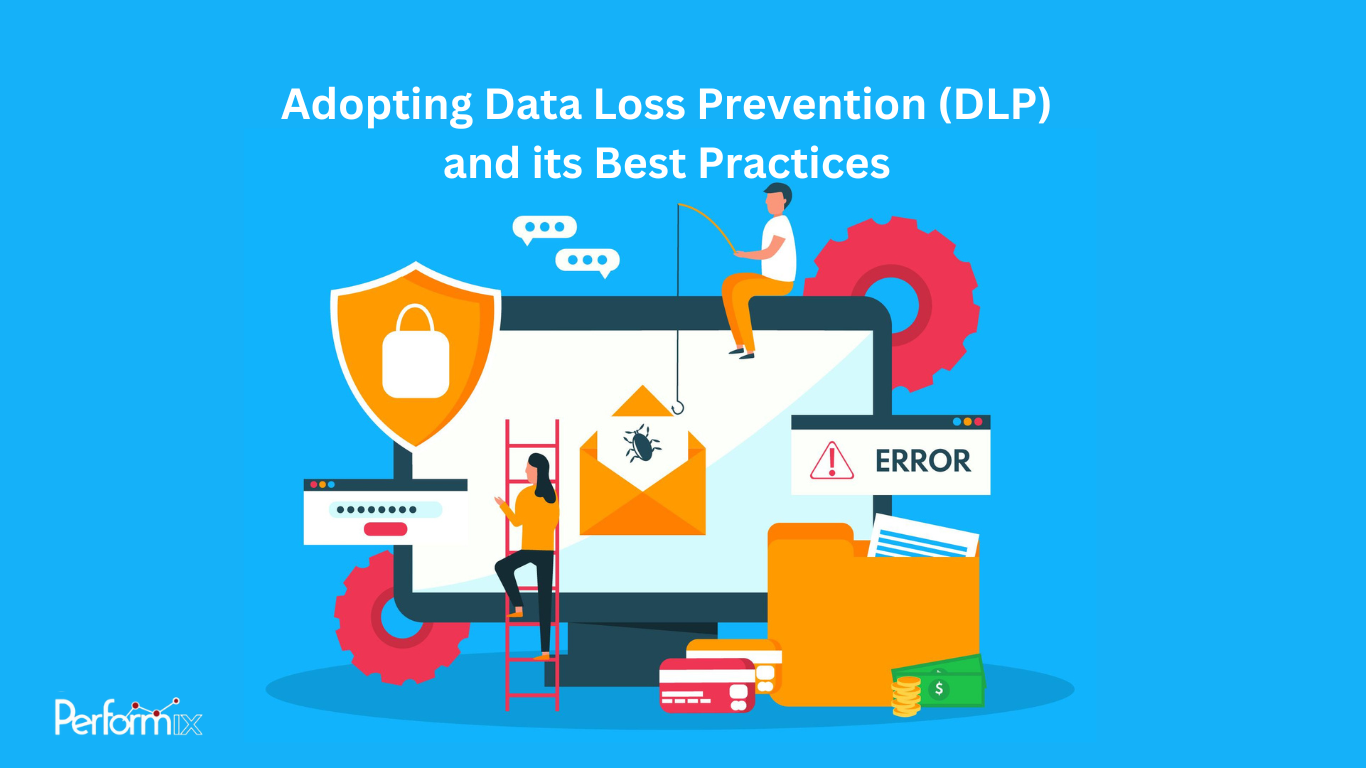 Adopting Data Loss Prevention (DLP) and its best practices