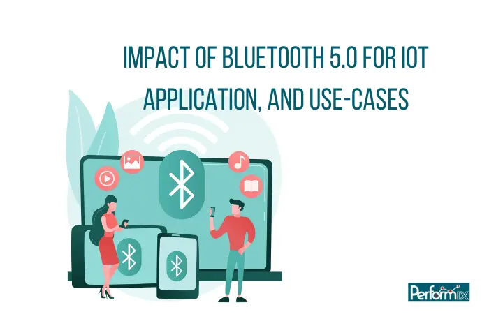 Impact of Bluetooth 5.0 for IoT Application and Use-Cases