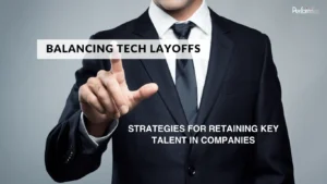 Balancing Tech Layoffs: Strategies for Retaining Key Talent in Companies